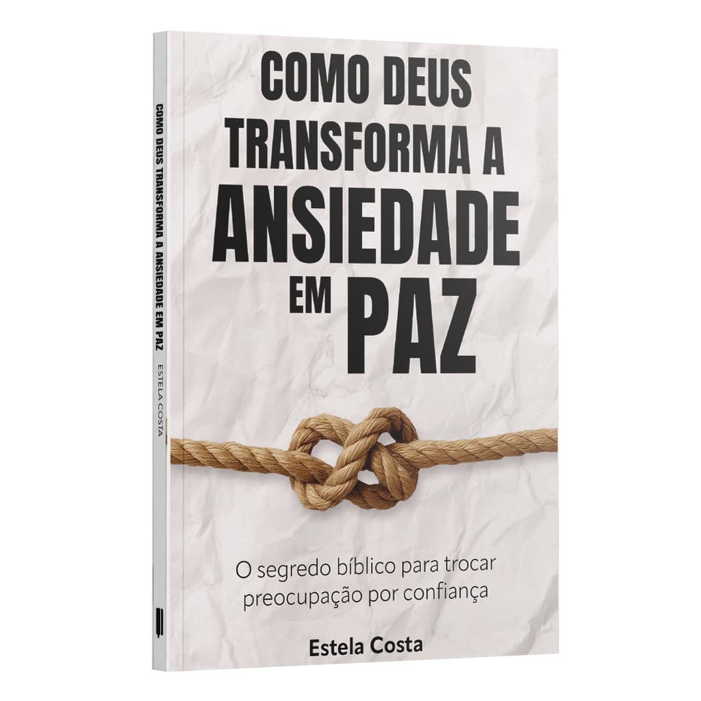 Livro Como Deus Trasforma a Ansiedade em Paz | O Segredo Bíblico Para Trocar Preocupação Por Confiança | Estela Costa